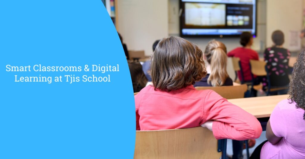 The Future of Education: Smart Classrooms & Digital Learning at Tjis School