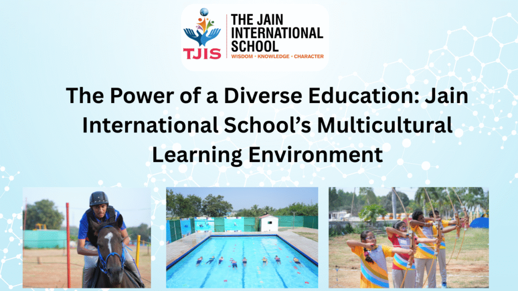 The Power of a Diverse Education: Jain International School’s Multicultural Learning Environment