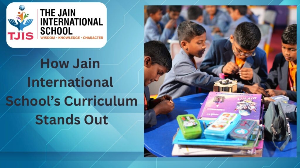 How Jain International School’s Curriculum Stands Out