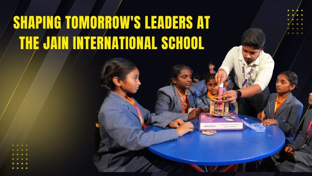 Shaping Tomorrow's Leaders at The Jain International School