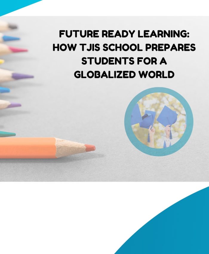 Future Ready Learning: How Tjis School Prepares Students for a Globalized World